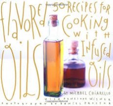 Flavored Oils 50 Recipes for Cooking With Infused Oils