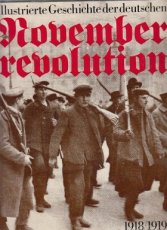 deutschen Novemberrevolution 1918/1919 Illustrierte Geschichte der deutschen Novemberrevolution 1918/1919