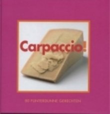 Carpaccio!, 80 flinterdunne gerechten Carpaccio!, 80 flinterdunne gerechten