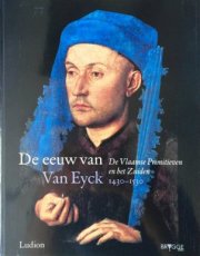 De Eeuw Van Van Eyck, 1430-1530 de Vlaamse primitieven en het Zuiden