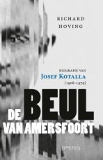 De beul van Amersfoort Biografie van Josef Kotalla (1908-1979)