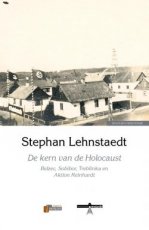 De kern van de Holocaust De kern van de Holocaust  Belzec, Sobibor, Treblinka en Aktion Reinhardt