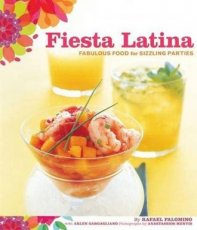 Fiesta Latina Fabulous Food for Sizzling Parties Fiesta Latina Fabulous Food for Sizzling Parties