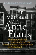 Het verraad van Anne Frank, Het baanbrekende onderzoek van een internationaal coldcaseteam in Nederland Sullivan, Rosemary