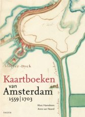 Kaarten 4, Kaartboeken van Amsterdam deel 4 Kaarten van Amsterdam deel 4 Kaartboeken van Amsterdam 1559-1703