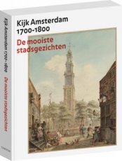 Kijk Amsterdam 1700-1800  De mooiste stadsgezichte Kijk Amsterdam 1700-1800  De mooiste stadsgezichten