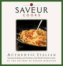 Saveur Cooks Authentic Italian Saveur Cooks Authentic Italian Savoring The Recipes And Traditions Of The World's Favorite Cuisine