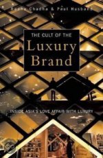 The Cult of the Luxury Brand Inside Asia The Cult of the Luxury Brand Inside Asia's Love Affair with Luxury