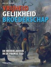 Vrijheid, gelijkheid en broederschap De Nederlanden in de Franse Tijd